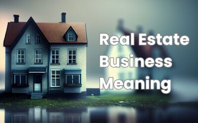 Real Estate Business Meaning: Benefits and Strategies & More!