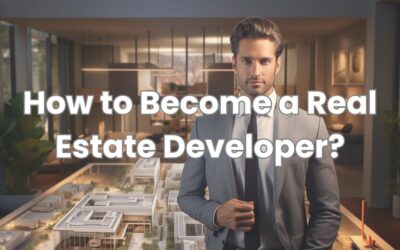 The Ultimate Guide on How to Become a Real Estate Developer?