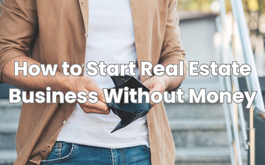 How to Start Real Estate Business Without Money in 2024?