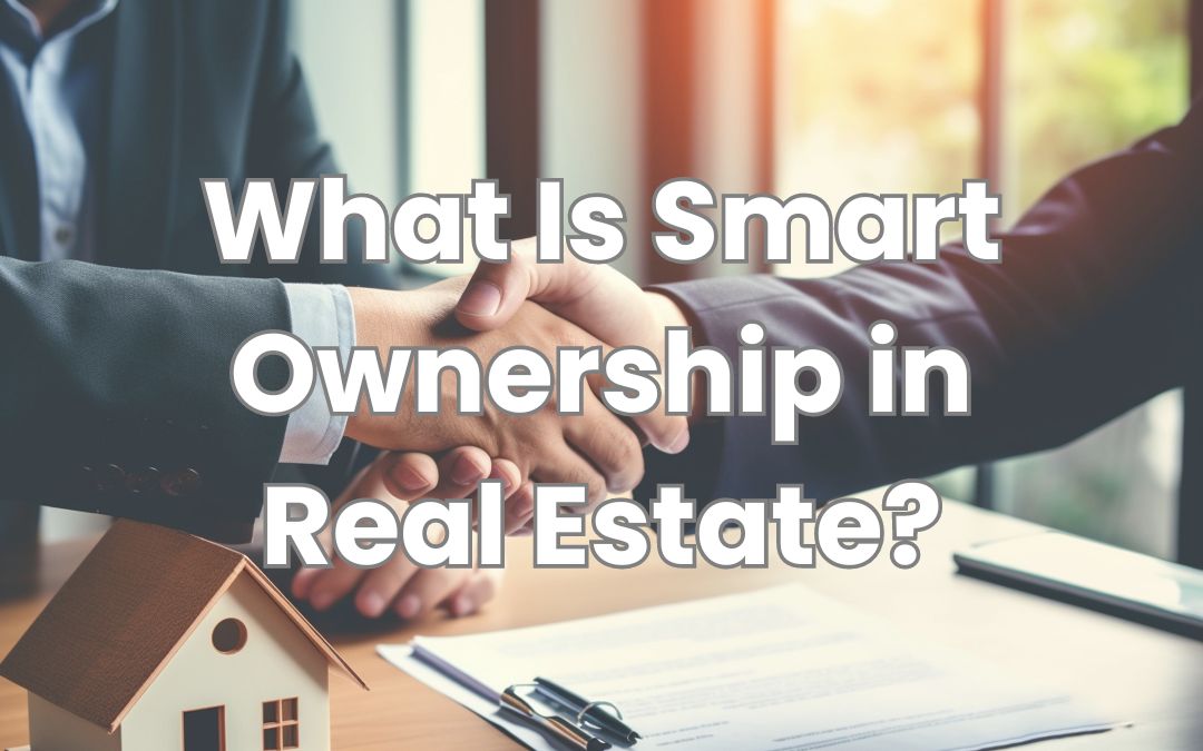 What Is Smart Ownership in Real Estate? A Complete Overview!